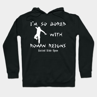 Bored with Roman Reigns - Busted Wide Open Hoodie